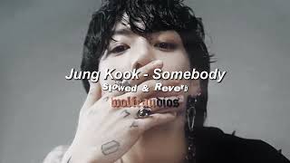 Jung Kook  Somebody Slowed amp Reverb [upl. by Ellita]