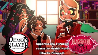 Uppermoons Muzan reacts to Hazbin Hotel Charlie focused‼️ KNYDS Hazbin Hotel Gacha [upl. by Akaenahs]