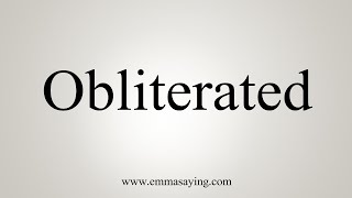 How To Say Obliterated [upl. by Niwrud]