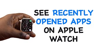 How to See Recently Opened Apps on Apple Watch [upl. by Ennovihs286]