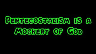 Pentecostalism is a Mockery of God [upl. by Aicilaf]