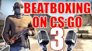 WHEN A BEATBOXER PLAYS CSGO 3 [upl. by Ahsenroc]