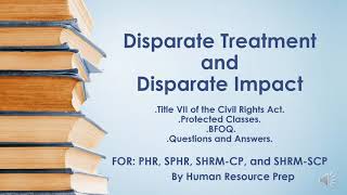 Disparate Treatment and Disparate Impact PHR SPHR SHRMCP amp SHRMSCP Certification Exam Prep [upl. by Tnomal]