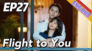 ENG DUB Flight to You EP27  Starring Wang Kai Tan Songyun  Urban Romantic [upl. by Darlleen]