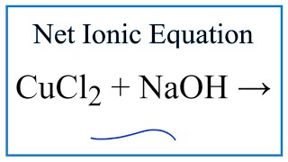 How to Write the Net Ionic Equation for CuCl2  NaOH  CuOH2  NaCl [upl. by Germana393]