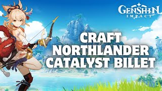 How to Craft Northlander Catalyst Billet in Genshin Impact 2024 [upl. by Petromilli121]