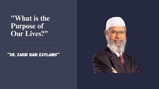 quotDr Zakir Naik Understanding the Purpose of Our Lives in Islamquot [upl. by Alessandro]