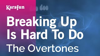 Breaking Up Is Hard to Do  The Overtones  Karaoke Version  KaraFun [upl. by Haliehs]