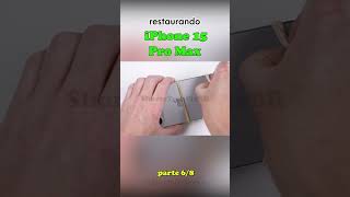 RESTAURAÇÃO DE UM IPHONE 15 PRO MAX  PARTE 6 [upl. by Junette]