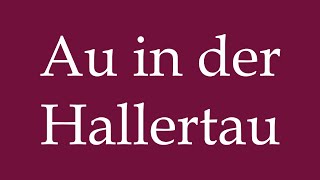 How to Pronounce Au in der Hallertau Au in the Hallertau Correctly in German [upl. by Waddle726]