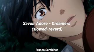 Savoir Adore  Dreamers slowedreverd [upl. by Edmund]