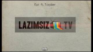 Epi ft Toozer  Lazımsız TV Audio [upl. by Mazonson]