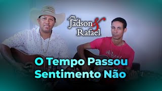 O TEMPO PASSOU SENTIMENTO NÃO  JADSON E RAFAEL [upl. by Aketahs63]