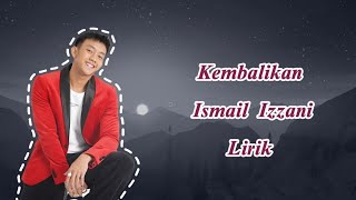 Ismail Izzani  Kembalikan Lirik [upl. by Akinat]