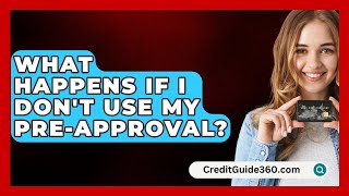 What Happens If I Dont Use My PreApproval  CreditGuide360com [upl. by Irrek]