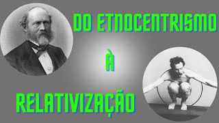 Do etnocentrismo à relativização Evolucionismo Vitoriano e Culturalismo Americano [upl. by Tterab298]