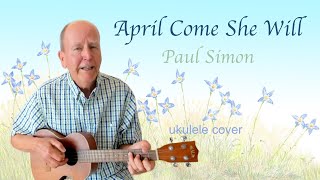 APRIL COME SHE WILL Paul Simon 1964 ukulele cover [upl. by Inoue]