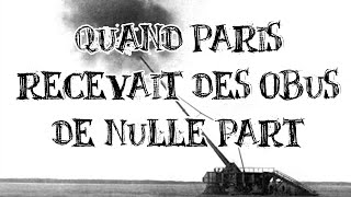 Le Petit Théâtre des Opérations  Quand Paris recevait des obus de nulle part [upl. by Yenruogis]