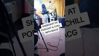 ♥️💯😭🤟Shebeshxt at PODCAST amp CHILL with MACG ♥️cant wait shebeshxtmediaj [upl. by Norabal252]