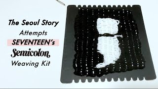 The Seoul Story Attempts SEVENTEEN’s Semicolon Weaving Kit [upl. by Attekal627]