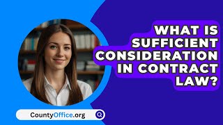 What Is Sufficient Consideration In Contract Law  CountyOfficeorg [upl. by Dorisa]