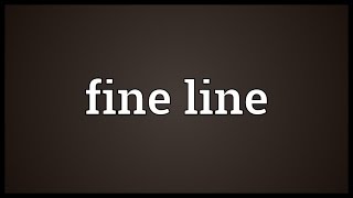 Fine line Meaning [upl. by Romelda]