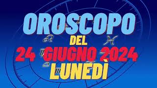 Oroscopo 24 giugno 2024 lunedì 🌟 segni oroscopo di oggi 24 giugno Oroscopo del giorno 24 giugno 2024 [upl. by Ailb495]