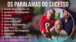 Os Paralamas do Sucesso 2024 MIX Melhores Músicas  Aonde Quer Que Eu Vá Lanterna Dos Afogados [upl. by Nelg]