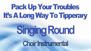 Pack Up Your Troubles Its A Long Way To Tipperary Choir Singing Round Piano Instrumental Karaoke [upl. by Jareen]