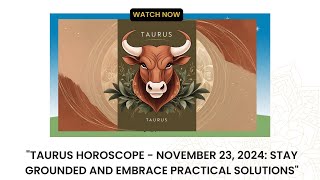 Taurus Horoscope  November 23 2024 Stay Grounded and Embrace Practical Solutions [upl. by Oirogerg780]