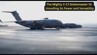 he C17 Globemaster III Power Versatility and Future Prospects C17Globemaster TacticalAirlift [upl. by Virnelli843]