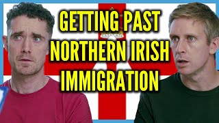 Getting Past Northern Irish Immigration [upl. by Aehta670]