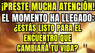 MENSAJE DE LOS ÁNGELES EL MOMENTO HA LLEGADO¿ESTÁS LISTO PARA EL ENCUENTRO QUE CAMBIARÁ TU VIDA🙏🙏 [upl. by Finny]