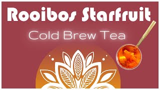 HOW TO COLD BREW TEA  Rooibos Mango Starfruit recipe  Homemade cold brewed ice tea [upl. by Rennie885]