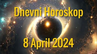 8 APRIL 2024 DANAŠNJI HOROSKOP [upl. by Derfla982]