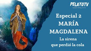 Especial María Magdalena Parte 2 La sirena que perdió la cola  PelayoTV [upl. by Chaworth]