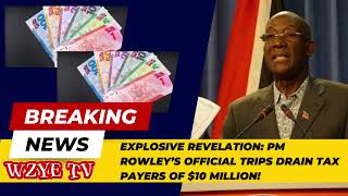 Explosive Revelation PM Rowley’s Trips Drain Tax Payers of 10 Million  Shocking Details Inside [upl. by Auoy808]