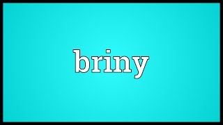 Briny Meaning [upl. by Mide]