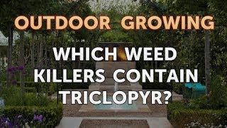 Which Weed Killers Contain Triclopyr [upl. by Hunt]