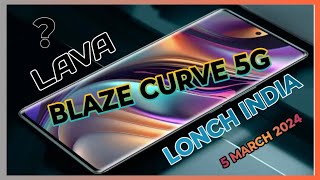 LAVA BLAZE CURVE 5G SMART PHONE LONCH IN INDIA 5 MARCH 2024 [upl. by Tra464]