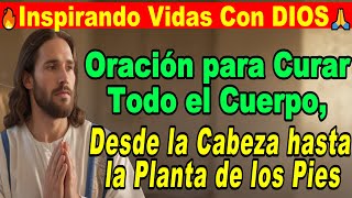 Oración para Curar Todo el Cuerpo desde la Cabeza hasta la Planta de los Pies [upl. by Eifos]