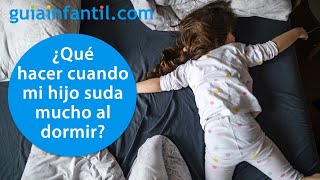 ¿Por qué mi hijo suda tanto al dormir la siesta o por la noche  Sudor excesiva en bebés y niños [upl. by Nylorahs]