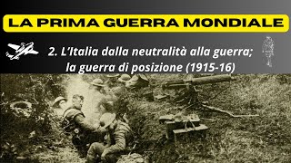 LA PRIMA GUERRA MONDIALE  LItalia dalla neutralità alla guerra la guerra di posizione 191516 [upl. by Ansela]