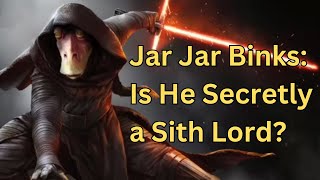 Could Jar Jar Binks Be a Sith Lord Star Wars Theory Explained [upl. by Erma138]