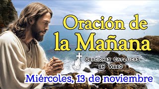 ORACIÓN DE LA MAÑANA MIÉRCOLES 13 DE NOVIEMBRE 2024 [upl. by Dari21]