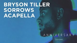 Bryson Tiller  Sorrows Acapella Best version [upl. by Cristy123]