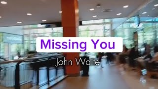 Missing You by John Waite video lyrics [upl. by Eldnar]