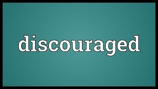 Discouraged Meaning [upl. by Dorelle]