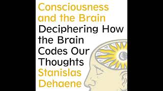 Consciousness and the Brain Deciphering How the Brain Codes Our Thoughts [upl. by Nirmak]