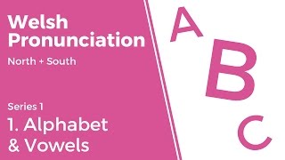 1 Alphabet amp Vowels  Welsh Pronunciation Series 1 [upl. by Dranoel]